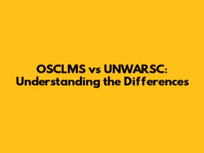 OSCLMS vs UNWARSC: Understanding the Differences