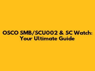 OSCO SMB/SCU002 & SC Watch: Your Ultimate Guide