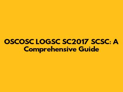 OSCOSC LOGSC SC2017 SCSC: A Comprehensive Guide