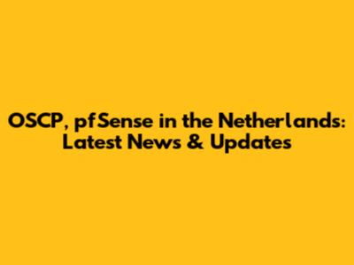 OSCP, pfSense in the Netherlands: Latest News & Updates