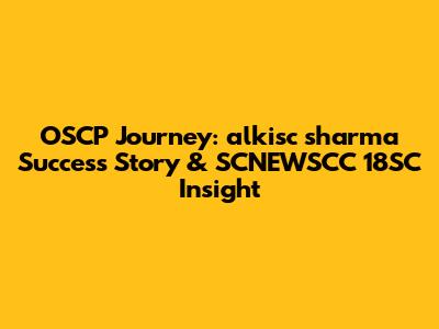 OSCP Journey: alkisc sharma Success Story & SCNEWSCC 18SC Insight
