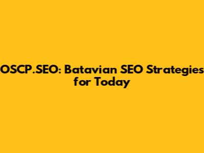 OSCP.SEO: Batavian SEO Strategies for Today