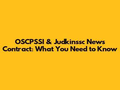 OSCPSSI & Judkinssc News Contract: What You Need to Know