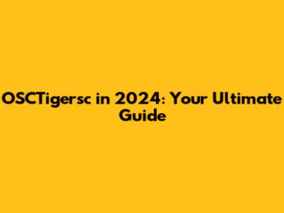 OSCTigersc in 2024: Your Ultimate Guide