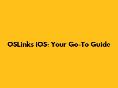 OSLinks iOS: Your Go-To Guide
