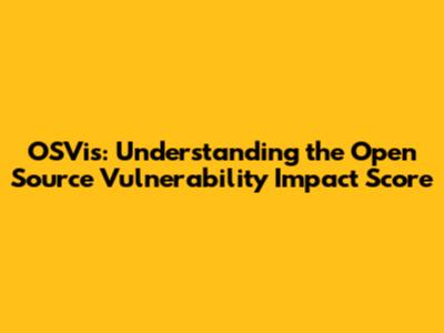OSVis: Understanding the Open Source Vulnerability Impact Score