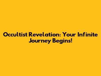 Occultist Revelation: Your Infinite Journey Begins!