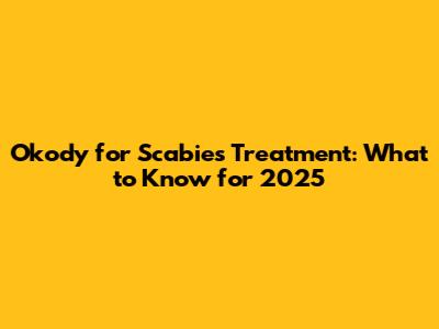 Okody for Scabies Treatment: What to Know for 2025