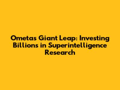 Ometa's Giant Leap: Investing Billions in Superintelligence Research