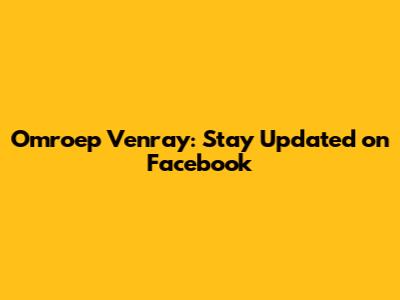 Omroep Venray: Stay Updated on Facebook