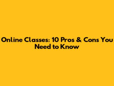 Online Classes: 10 Pros & Cons You Need to Know