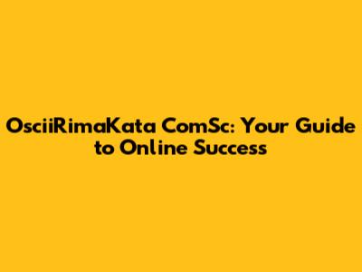 OsciiRimaKata ComSc: Your Guide to Online Success