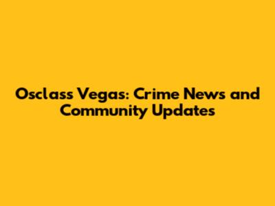 Osclass Vegas: Crime News and Community Updates