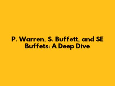 P. Warren, S. Buffett, and SE Buffets: A Deep Dive