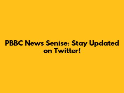 PBBC News Senise: Stay Updated on Twitter!