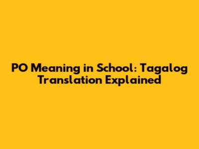 PO Meaning in School: Tagalog Translation Explained