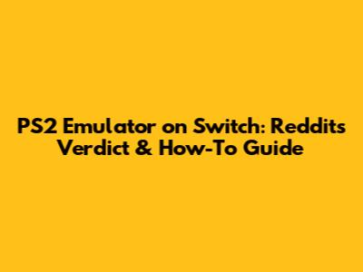 PS2 Emulator on Switch: Reddit's Verdict & How-To Guide