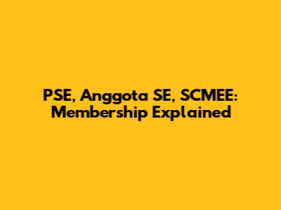 PSE, Anggota SE, SCMEE: Membership Explained