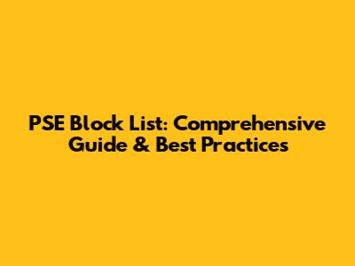 PSE Block List: Comprehensive Guide & Best Practices