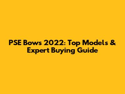 PSE Bows 2022: Top Models & Expert Buying Guide