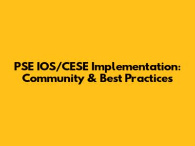 PSE IOS/CESE Implementation: Community & Best Practices