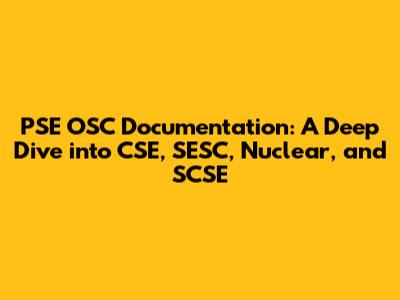 PSE OSC Documentation: A Deep Dive into CSE, SESC, Nuclear, and SCSE