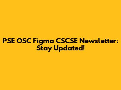 PSE OSC Figma CSCSE Newsletter: Stay Updated!