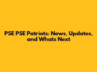 PSE PSE Patriots: News, Updates, and What's Next