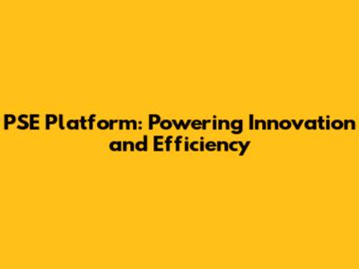 PSE Platform: Powering Innovation and Efficiency