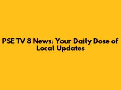 PSE TV 8 News: Your Daily Dose of Local Updates