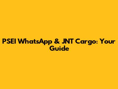 PSEI WhatsApp & JNT Cargo: Your Guide