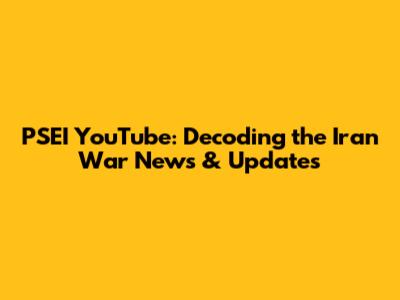 PSEI YouTube: Decoding the Iran War News & Updates
