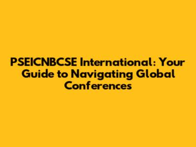PSEICNBCSE International: Your Guide to Navigating Global Conferences