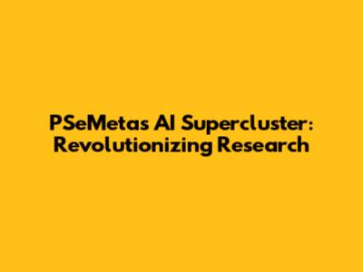 PSeMeta's AI Supercluster: Revolutionizing Research