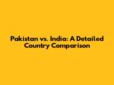 Pakistan vs. India: A Detailed Country Comparison
