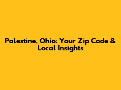 Palestine, Ohio: Your Zip Code & Local Insights