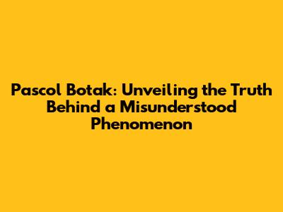 Pascol Botak: Unveiling the Truth Behind a Misunderstood Phenomenon