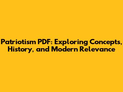 Patriotism PDF: Exploring Concepts, History, and Modern Relevance