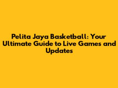 Pelita Jaya Basketball: Your Ultimate Guide to Live Games and Updates