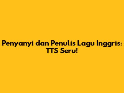 Penyanyi dan Penulis Lagu Inggris: TTS Seru!