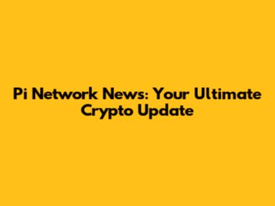 Pi Network News: Your Ultimate Crypto Update