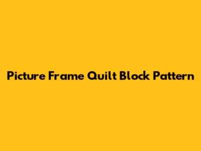 Picture Frame Quilt Block Pattern