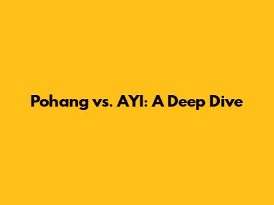 Pohang vs. AYI: A Deep Dive