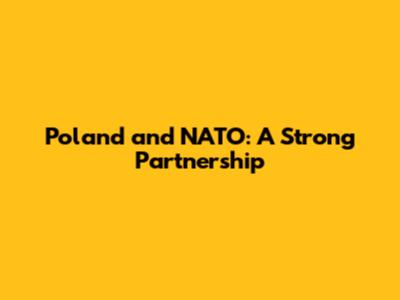 Poland and NATO: A Strong Partnership