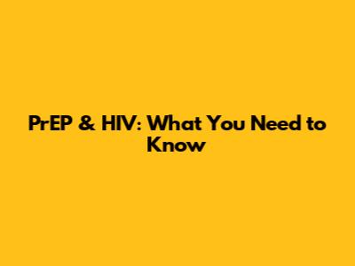 PrEP & HIV: What You Need to Know