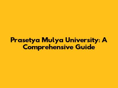 Prasetya Mulya University: A Comprehensive Guide