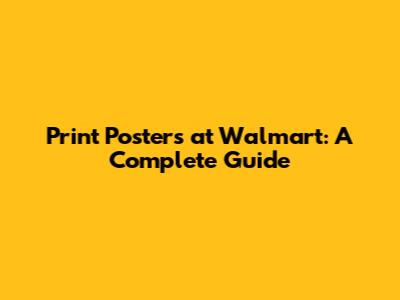 Print Posters at Walmart: A Complete Guide