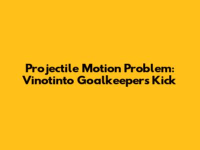 Projectile Motion Problem: Vinotinto Goalkeeper's Kick