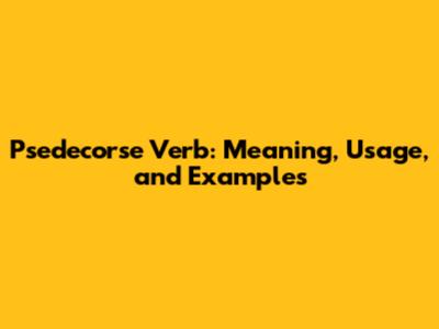 Psedecorse Verb: Meaning, Usage, and Examples