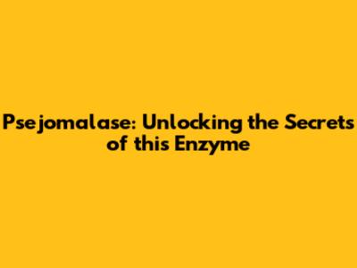 Psejomalase: Unlocking the Secrets of this Enzyme